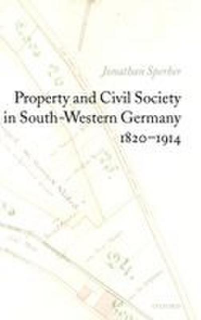 Property and Civil Society in South-Western Germany 1820-1914