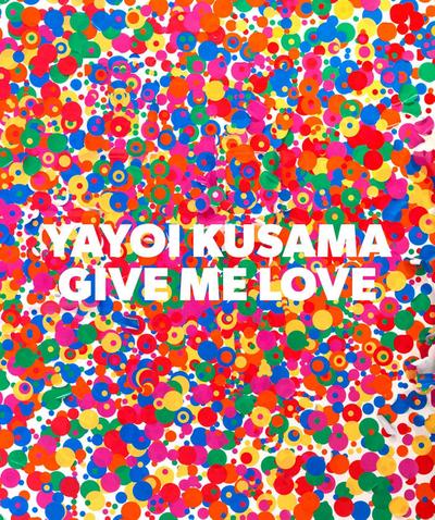 Yayoi Kusama: Give Me Love