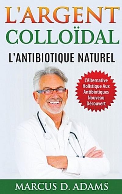 L’Argent Colloïdal - L’Antibiotique  Naturel