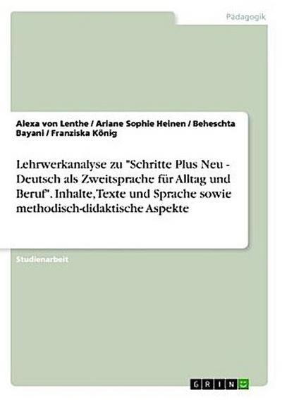 Lehrwerkanalyse zu "Schritte Plus Neu - Deutsch als Zweitsprache für Alltag und Beruf". Inhalte, Texte und Sprache sowie methodisch-didaktische Aspekte