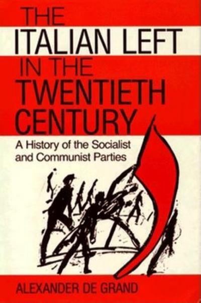 The Italian Left in the Twentieth Century: A History of the Socialist and Communist Parties
