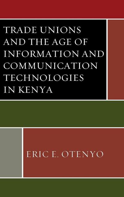 Trade Unions and the Age of Information and Communication Technologies in Kenya