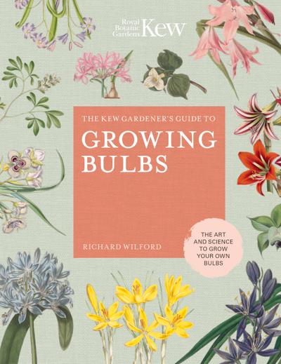 The Kew Gardener’s Guide to Growing Bulbs