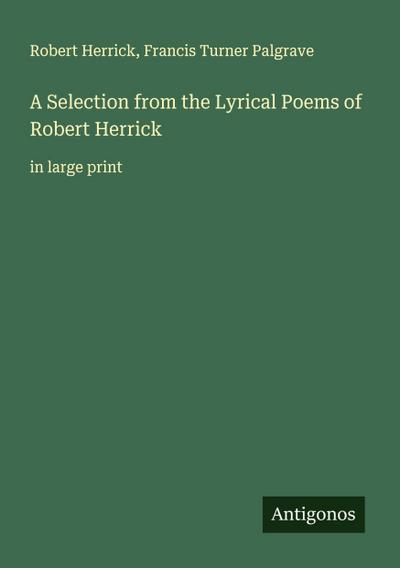 A Selection from the Lyrical Poems of Robert Herrick