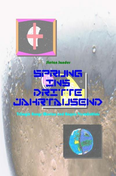 Sprung ins Dritte Jahrtausend - Trilogie - Annys Mission und Angels Vermächtnis