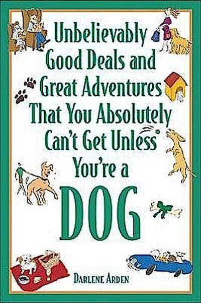 Unbelievably Good Deals and Great Adventures That You Absolutely Can’t Get Unless You’re a Dog