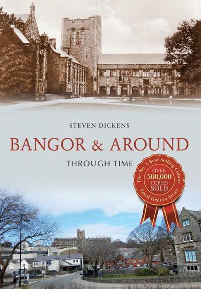 Dickens, S:  Bangor & Around Through Time