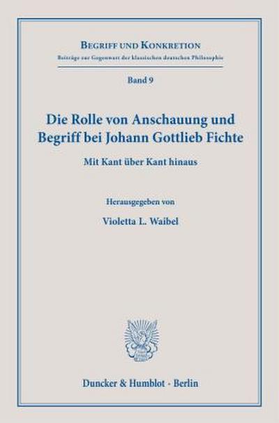 Die Rolle von Anschauung und Begriff bei Johann Gottlieb Fichte.