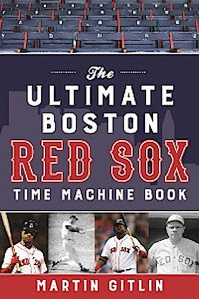 The Ultimate Boston Red Sox Time Machine Book