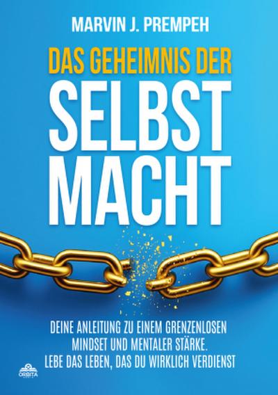 Das Geheimnis der Selbstmacht - Deine Anleitung zu einem grenzenlosen Mindset und mentaler Stärke