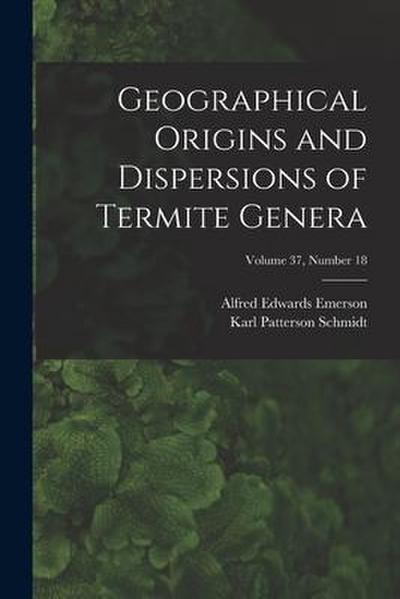 Geographical Origins and Dispersions of Termite Genera; Volume 37, number 18