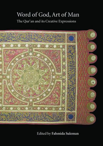 Word of God, Art of Man: The Qur’an and Its Creative Expressions