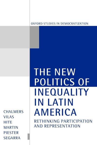The New Politics of Inequality in Latin America ’ Rethinking, Participation, and Representation ’