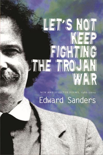 Let’s Not Keep Fighting the Trojan War: New and Selected Poems 1986-2009