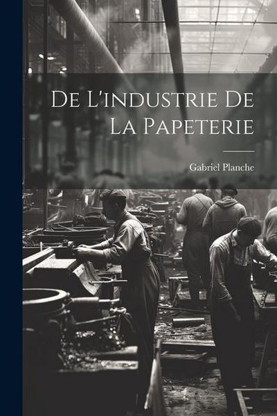 De L’industrie de la Papeterie