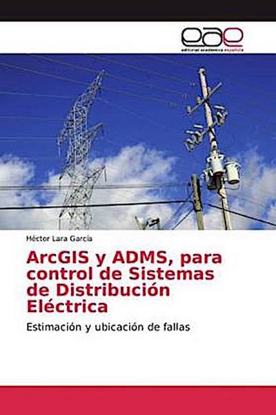 ArcGIS y ADMS, para control de Sistemas de Distribución Eléctrica