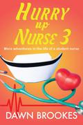 Hurry up Nurse 3: More adventures in the life of a student nurse
