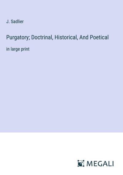 Purgatory; Doctrinal, Historical, And Poetical