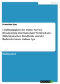 Unabhängigkeit des Public Service Broadcasting. Internationaler Vergleich des Mitteldeutschen Rundfunks und der Radiotelevisione italiana Spa