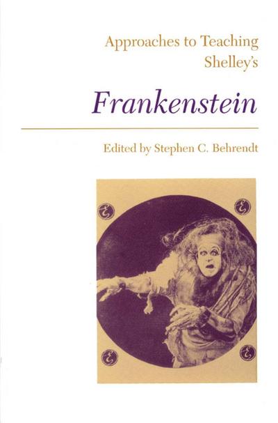 Approaches to Teaching Shelley’s Frankenstein