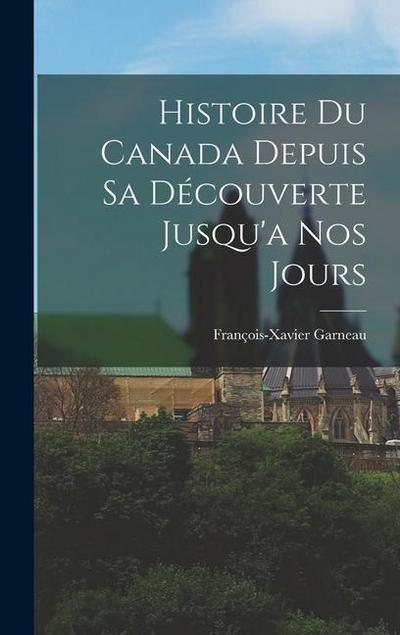 Histoire du Canada Depuis sa Découverte Jusqu’a nos Jours