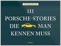111 Porsche-Stories die man kennen muss