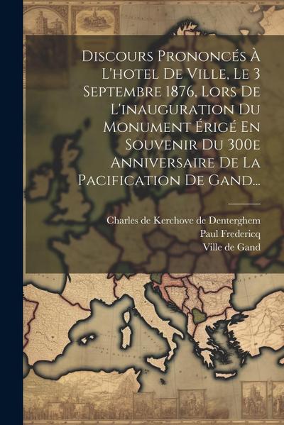 Discours Prononcés À L’hotel De Ville, Le 3 Septembre 1876, Lors De L’inauguration Du Monument Érigé En Souvenir Du 300e Anniversaire De La Pacificati