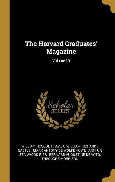 The Harvard Graduates’ Magazine; Volume 19