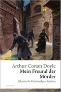 Mein Freund, der Mörder. Klassische Kriminalgeschichten von Arthur Conan Doyle | Buch