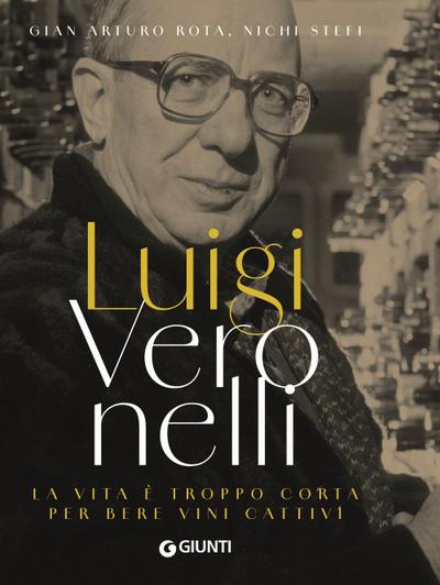 Luigi Veronelli. La vita è troppo corta per bere vini cattivi