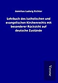 Lehrbuch des katholischen und evangelischen Kirchenrechts mit besonderer Rücksicht auf deutsche Zustände