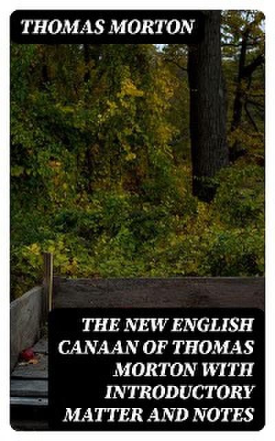 The New English Canaan of Thomas Morton with Introductory Matter and Notes