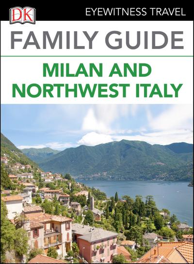 DK Eyewitness Family Guide Milan and Northwest Italy
