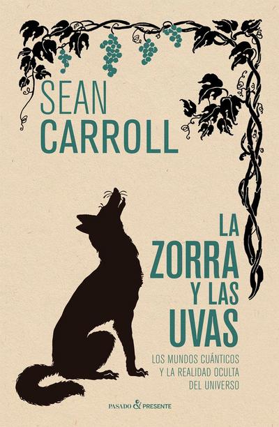 LA ZORRA Y LAS UVAS: LOS MUNDOS CUÁNTICOS Y LA REALIDAD OCULTA DEL UNIVERSO