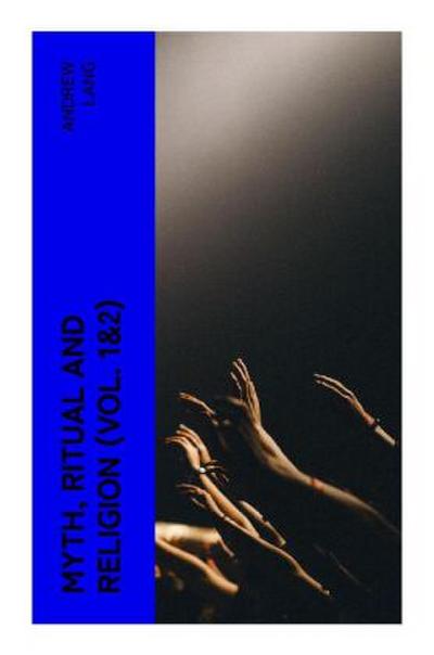 Myth, Ritual and Religion (Vol. 1&2)