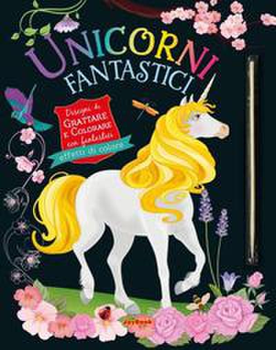 Unicorni fantastici. Gratta e colora