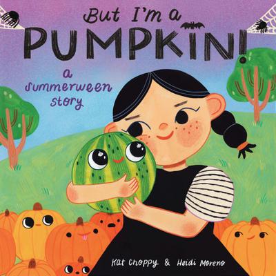 But I’m a Pumpkin!: A Summerween Story
