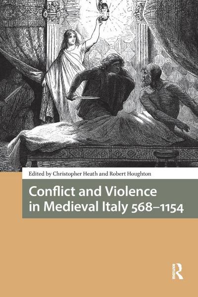 Conflict and Violence in Medieval Italy 568-1154
