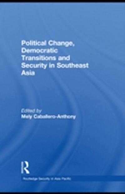 Political Change, Democratic Transitions and Security in Southeast Asia