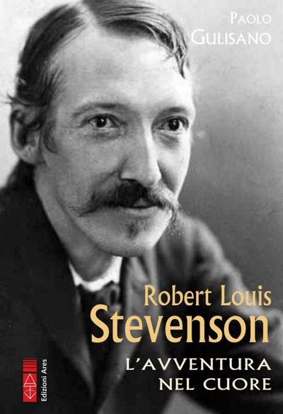 Robert Louis Stevenson. L’avventura nel cuore