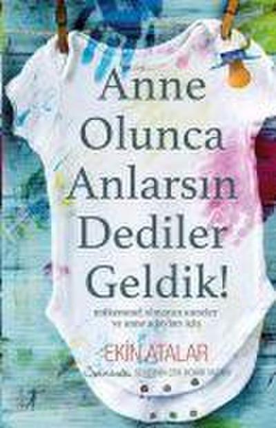 Anne Olunca Anlarsin Dediler Geldik