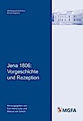 Jena 1806: Vorgeschichte und Rezeption