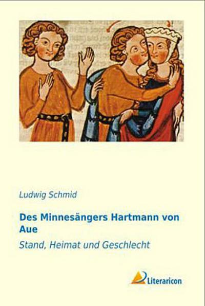 Des Minnesängers Hartmann von Aue Stand, Heimat und Geschichte