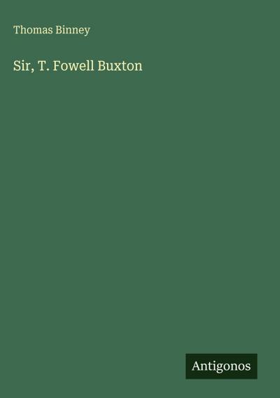 Sir, T. Fowell Buxton