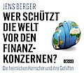 Wer schützt die Welt vor den Finanzkonzernen?: Die heimlichen Herrscher und ihre Gehilfen