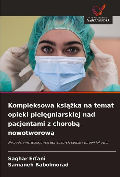 Kompleksowa ksi¿¿ka na temat opieki piel¿gniarskiej nad pacjentami z chorob¿ nowotworow¿