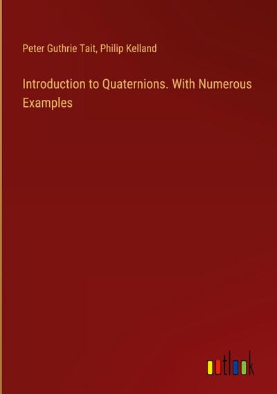 Introduction to Quaternions. With Numerous Examples