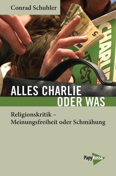 Alles Charlie oder was: Religionskritik - Meinungsfreiheit oder Schmähung? (Neue Kleine Bibliothek)