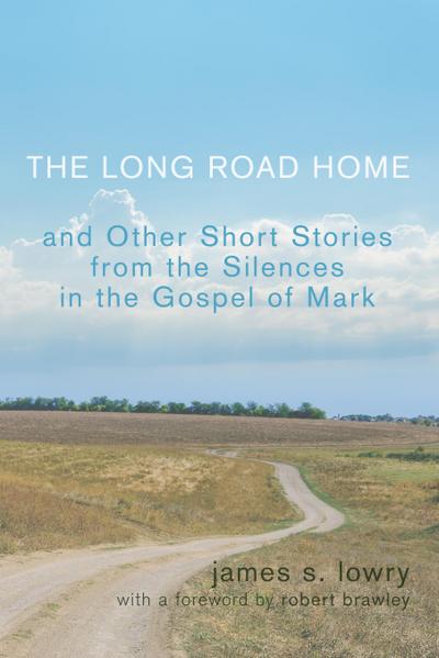 The Long Road Home and Other Short Stories from the Silences in the Gospel of Mark