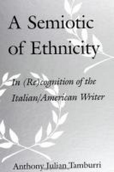 A Semiotic of Ethnicity: In (Re)Cognition of the Italian/American Writer